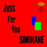 SUMIHANE – Just For You