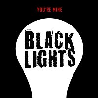 Black Lights – You're Mine