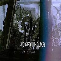 Sorry Holka – Za Stěnou