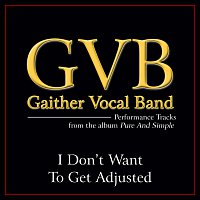 Gaither Vocal Band – I Don't Want To Get Adjusted [Performance Tracks]