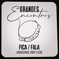 Grandes Encontros, Mumuzinho, Rony Lucio – Fica / Fala