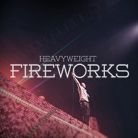 HeavyWeight – Fireworks