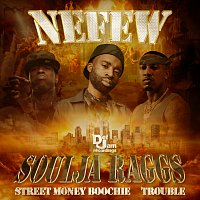 Nefew, Street Money Boochie, Trouble – Soulja Raggs