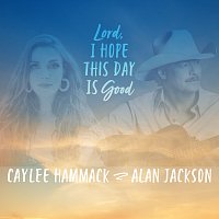 Caylee Hammack, Alan Jackson – Lord, I Hope This Day Is Good