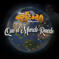 Banda El Recodo De Cruz Lizárraga – Que El Mundo Ruede