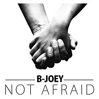 B-Joey – Not Afraid