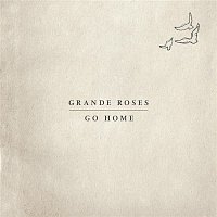 Grande Roses – Go Home