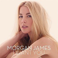 Morgan James – I Want You