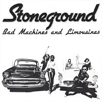 Stoneground – Bad Machines and Limousines