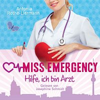 Josephine Schmidt – Antonia Rothe-Liermann: Miss Emergency - Hilfe, ich bin Arzt