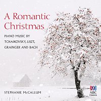 Stephanie McCallum – A Romantic Christmas: Piano Music By Tchaikovsky, Liszt, Grainger And Bach