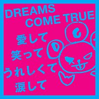 DREAMS COME TRUE – AISHITE WARATTE URESHIKUTE NAMIDASHITE