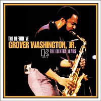 Grover Washington, JR – THE DEFINITIVE GROVER WASHINGTON, JR. - THE ELEKTRA YEARS