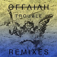 Offaiah – Trouble [Remixes Pt. 1]