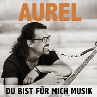 Aurel – Du bist für mich Musik