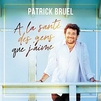 Patrick Bruel – A la santé des gens que j'aime