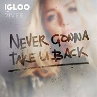 Igloo – Never Gonna Take U Back (feat. River)