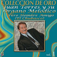 Juan Torres – Colección de Oro: Musica Nortena, Vol. 1 – Pero Hombre Amigo (El Chubasco)