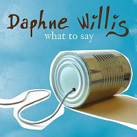 Daphne Willis – What To Say