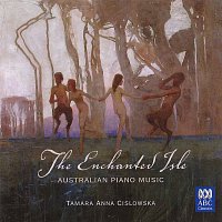 Tamara-Anna Cislowska – The Enchanted Isle: Australian Piano Music
