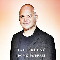 Igor Delac – Dome Najdrazi