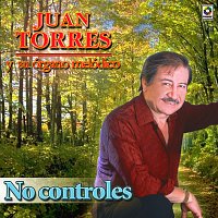 Juan Torres – No Controles