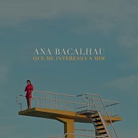 Ana Bacalhau – Que Me Interessa A Mim