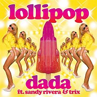 Dada, Sandy Rivera, Trix – Lollipop (Remixes)