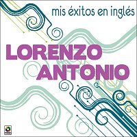 Lorenzo Antonio – Mis Éxitos En Inglés