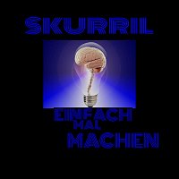 Skurril – Einfach mal machen