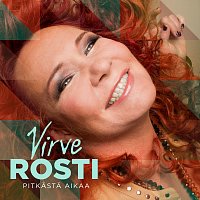 Virve Rosti – Pitkasta aikaa