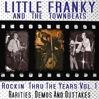 Little Franky & The Townbeats – Rockin’ Thru The Years Vol. 1: Rarities, Demos & Outtakes