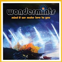 Wondermints – Mind If We Make Love To You
