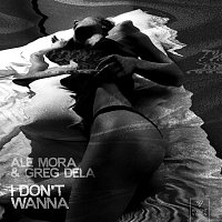 Ale Mora & Greg Dela – I Don't Wanna