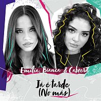 Emilia, Bianca & Cabrera – Já é Tarde (No Más)