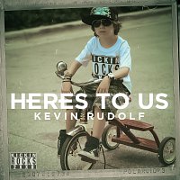 Kevin Rudolf – Heres To Us