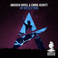 Andrew Rayel & Emma Hewitt – My Reflection