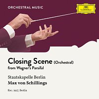 Staatskapelle Berlin, Max von Schillings – Wagner: Parsifal: Closing Scene (Arr. for Orchestra)
