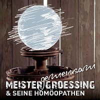 Meister Groessing & seine Homöopathen – Gemeinsam