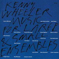 Kenny Wheeler – Music For Large & Small Ensembles