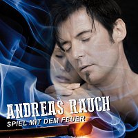 Andreas Rauch – Spiel mit dem Feuer