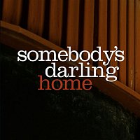 Somebody's Darling – Home