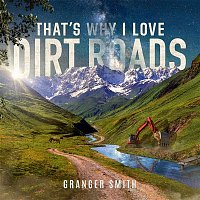 Granger Smith – That's Why I Love Dirt Roads
