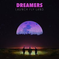 DREAMERS – LAUNCH FLY LAND