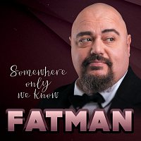 FATMAN – Somewhere Only We Know