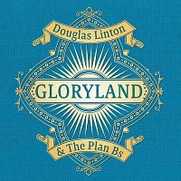 Douglas Linton & The Plan Bs – Gloryland