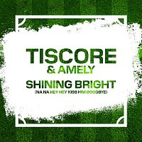 Tiscore, Amely – Shining Bright (Na Na Hey Hey Kiss Him Goodbye)
