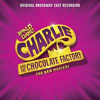 Original Broadway Cast of Charlie, the Chocolate Factory – Charlie and the Chocolate Factory (Original Broadway Cast Recording)
