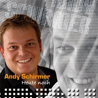 Andy Schirmer – Heute noch