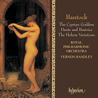 Bantock: The Cyprian Goddess; Helena Variations; Dante and Beatrice